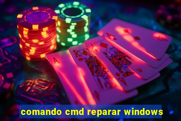 comando cmd reparar windows